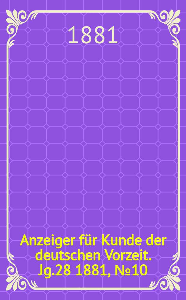 Anzeiger für Kunde der deutschen Vorzeit. Jg.28 1881, №10