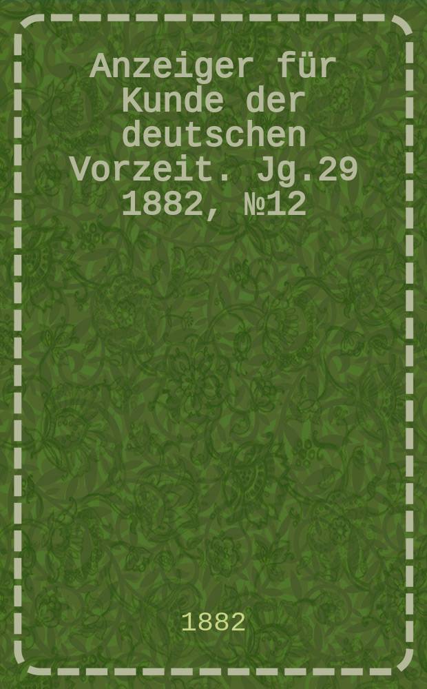Anzeiger für Kunde der deutschen Vorzeit. Jg.29 1882, №12