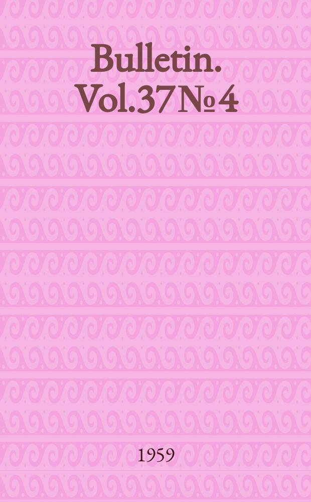 Bulletin. [Vol.37 №4]