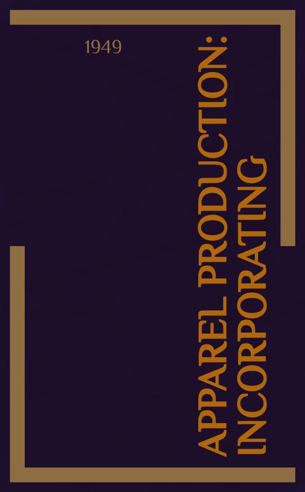 Apparel production : Incorporating: Textile review, British fabrics journal and Textile engineer. Vol.2, №3