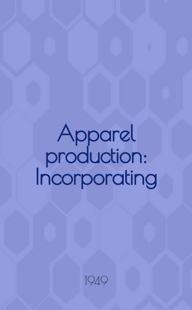 Apparel production : Incorporating: Textile review, British fabrics journal and Textile engineer. Vol.2, №4