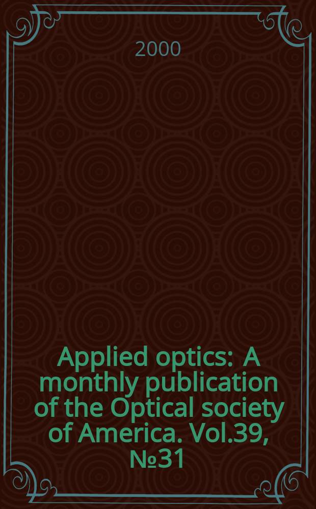 Applied optics : A monthly publication of the Optical society of America. Vol.39, №31