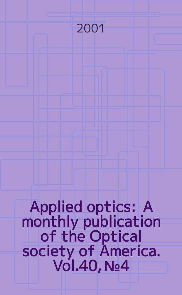 Applied optics : A monthly publication of the Optical society of America. Vol.40, №4