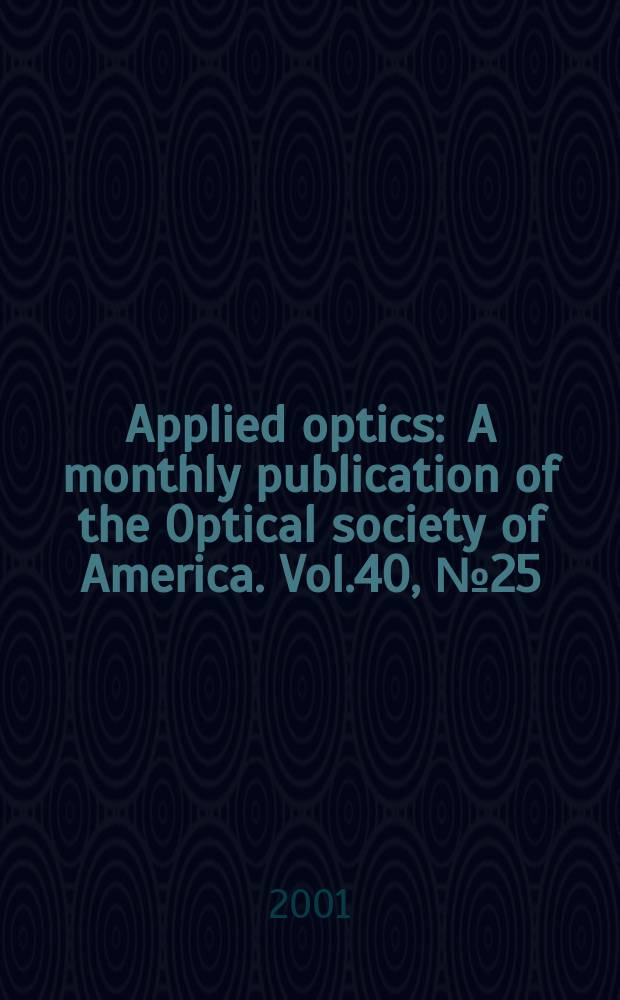 Applied optics : A monthly publication of the Optical society of America. Vol.40, №25
