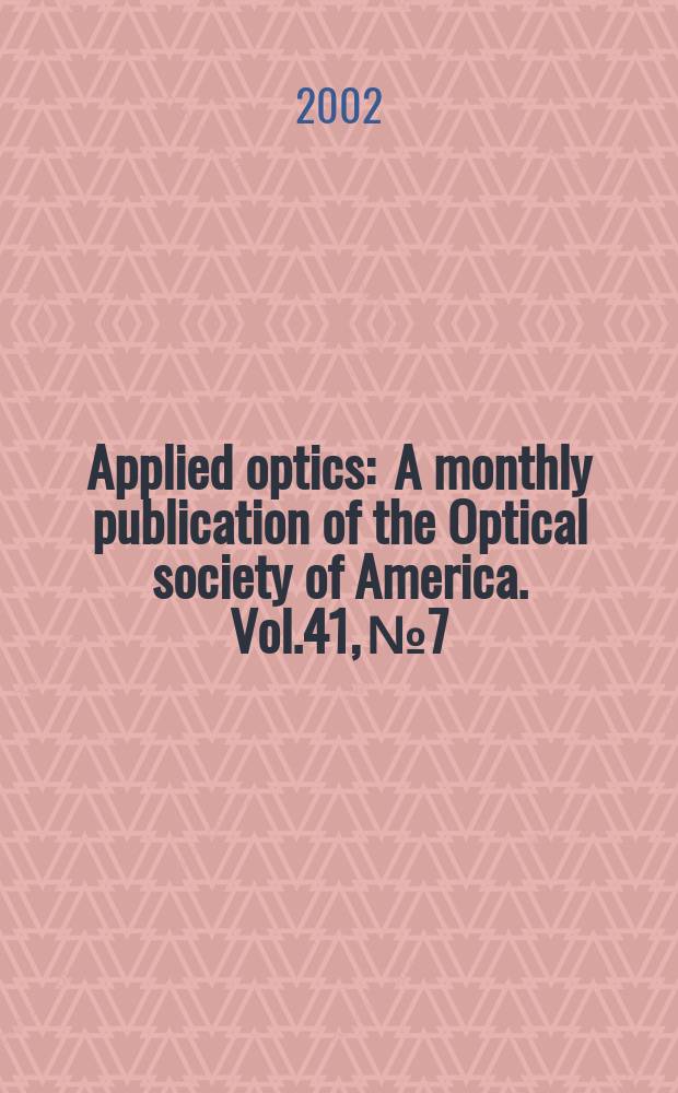 Applied optics : A monthly publication of the Optical society of America. Vol.41, №7