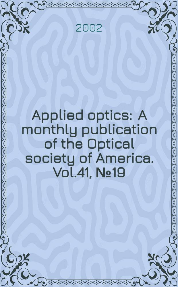 Applied optics : A monthly publication of the Optical society of America. Vol.41, №19