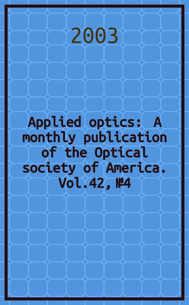 Applied optics : A monthly publication of the Optical society of America. Vol.42, №4