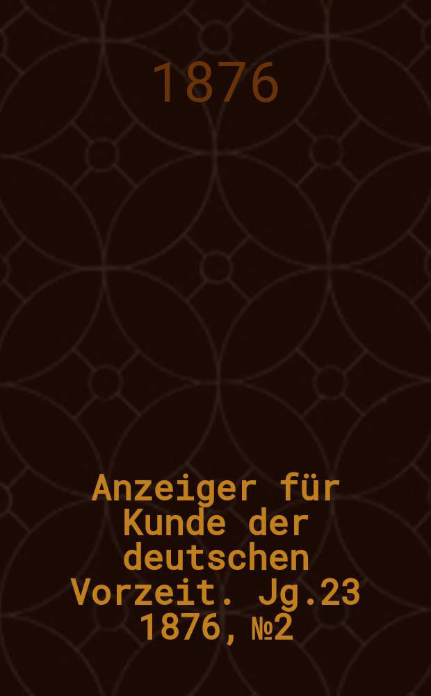 Anzeiger für Kunde der deutschen Vorzeit. Jg.23 1876, №2