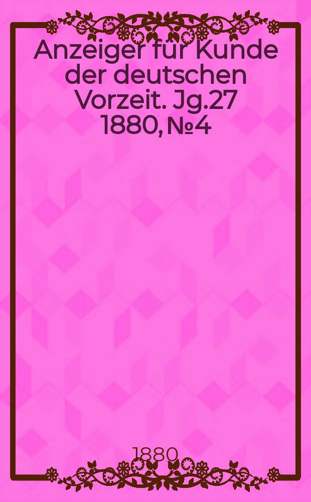 Anzeiger für Kunde der deutschen Vorzeit. Jg.27 1880, №4
