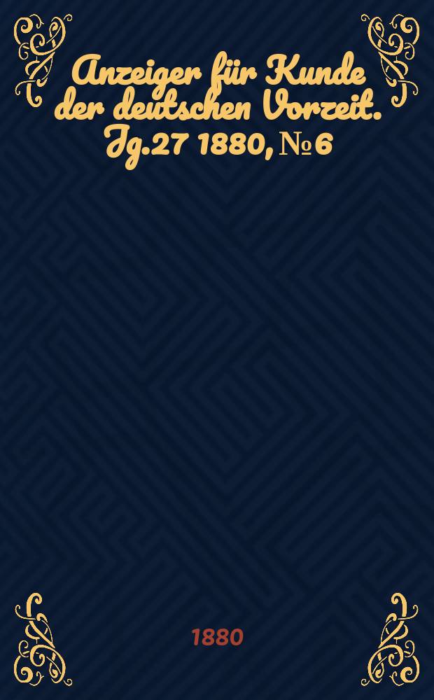 Anzeiger für Kunde der deutschen Vorzeit. Jg.27 1880, №6