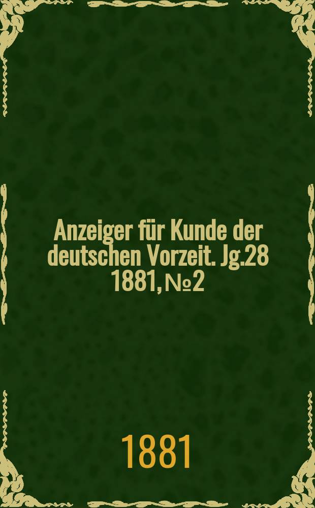 Anzeiger für Kunde der deutschen Vorzeit. Jg.28 1881, №2