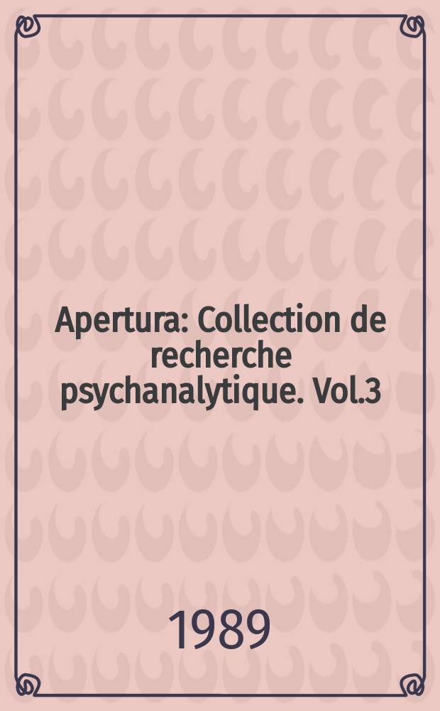 Apertura : Collection de recherche psychanalytique. Vol.3 : (L'inconscient a-til un fondement éthique?)