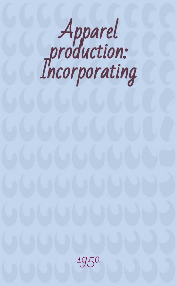 Apparel production : Incorporating: Textile review, British fabrics journal and Textile engineer. Vol.3, №8