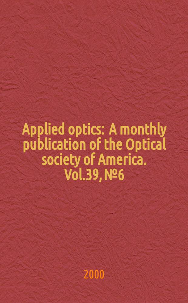 Applied optics : A monthly publication of the Optical society of America. Vol.39, №6