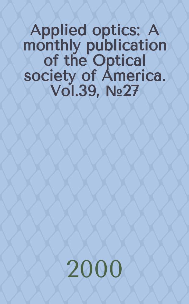 Applied optics : A monthly publication of the Optical society of America. Vol.39, №27