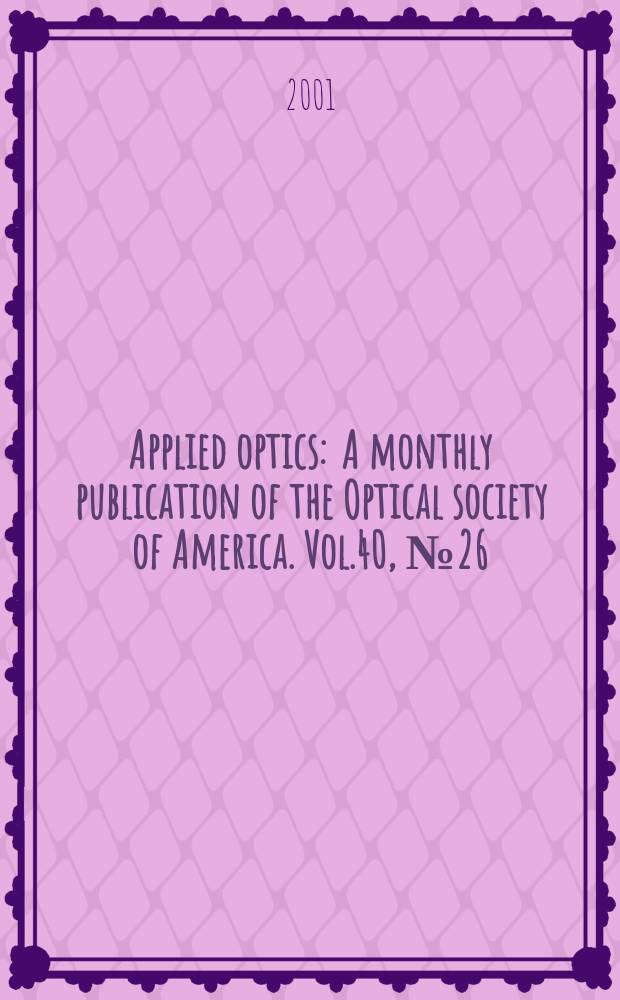 Applied optics : A monthly publication of the Optical society of America. Vol.40, №26
