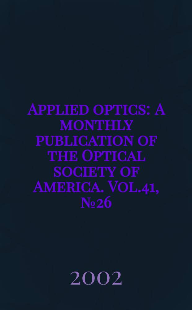 Applied optics : A monthly publication of the Optical society of America. Vol.41, №26