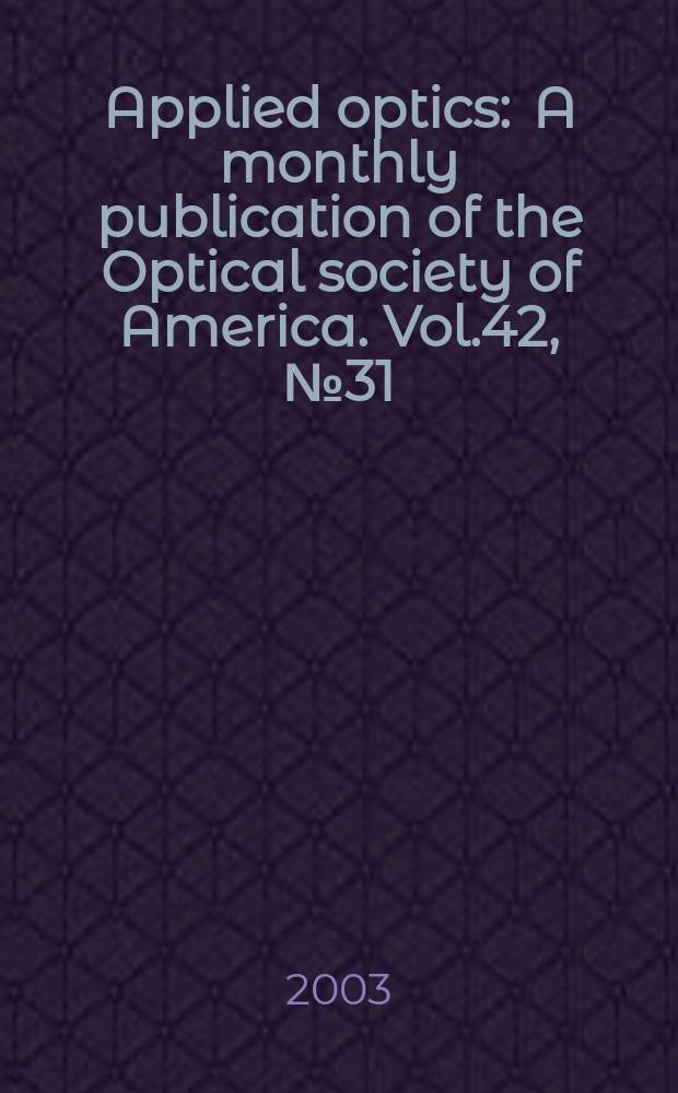 Applied optics : A monthly publication of the Optical society of America. Vol.42, №31