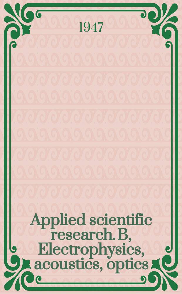 Applied scientific research. B, Electrophysics, acoustics, optics : Reports publi unter the auspices of the Central organization for applied scientific research of the Netherlands ..