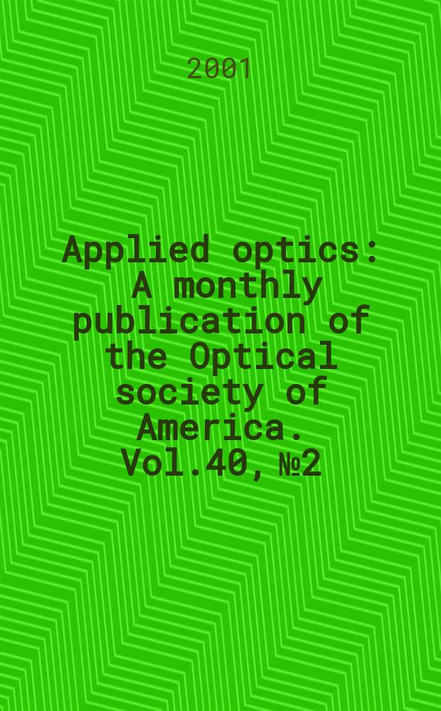Applied optics : A monthly publication of the Optical society of America. Vol.40, №2