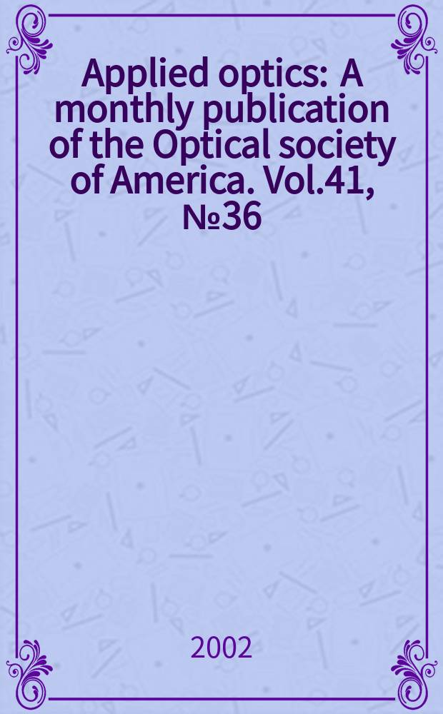 Applied optics : A monthly publication of the Optical society of America. Vol.41, №36