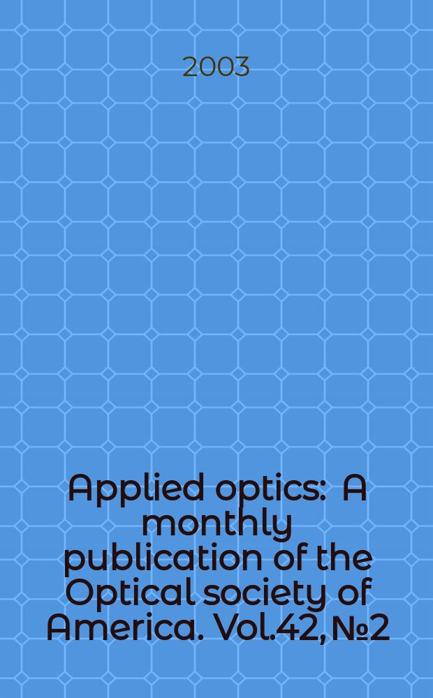 Applied optics : A monthly publication of the Optical society of America. Vol.42, №2
