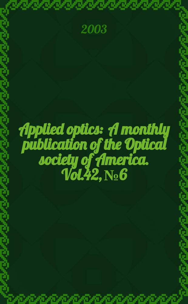 Applied optics : A monthly publication of the Optical society of America. Vol.42, №6