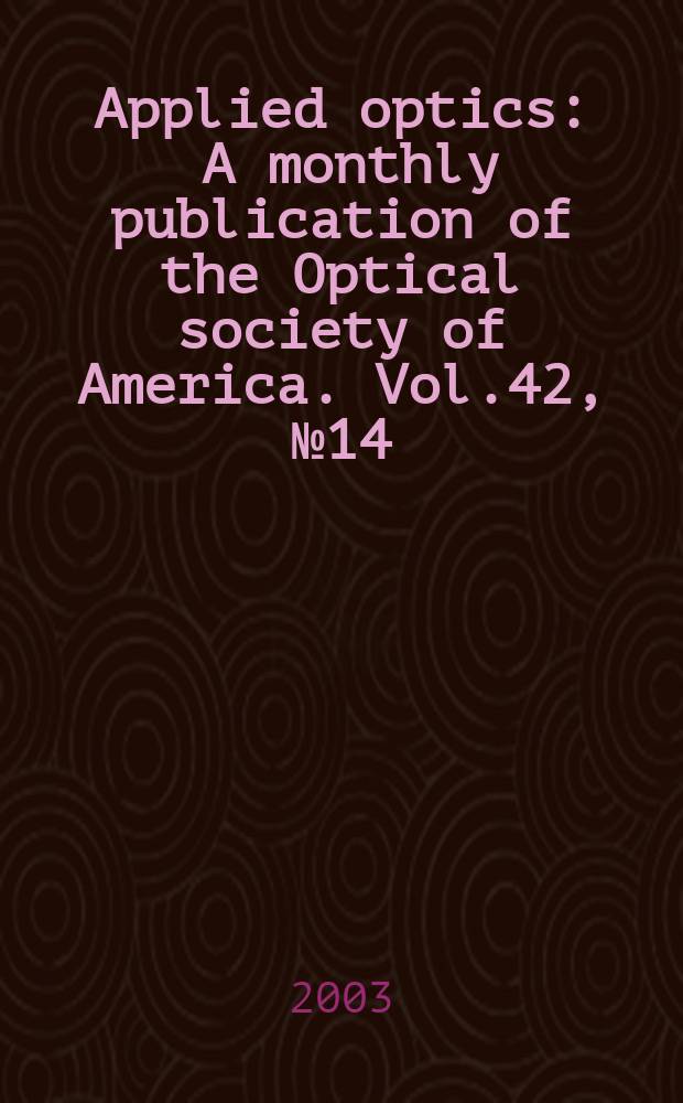 Applied optics : A monthly publication of the Optical society of America. Vol.42, №14