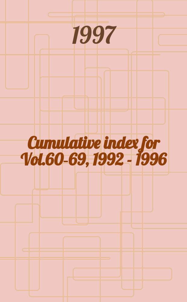 Cumulative index for Vol.60-69, 1992 - 1996