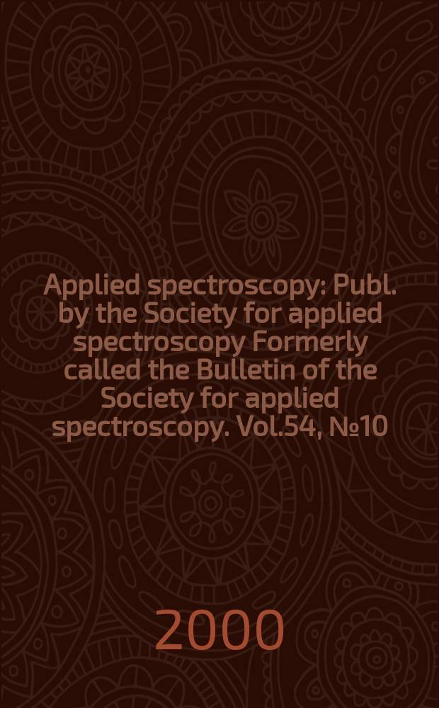 Applied spectroscopy : Publ. by the Society for applied spectroscopy Formerly called the Bulletin of the Society for applied spectroscopy. Vol.54, №10