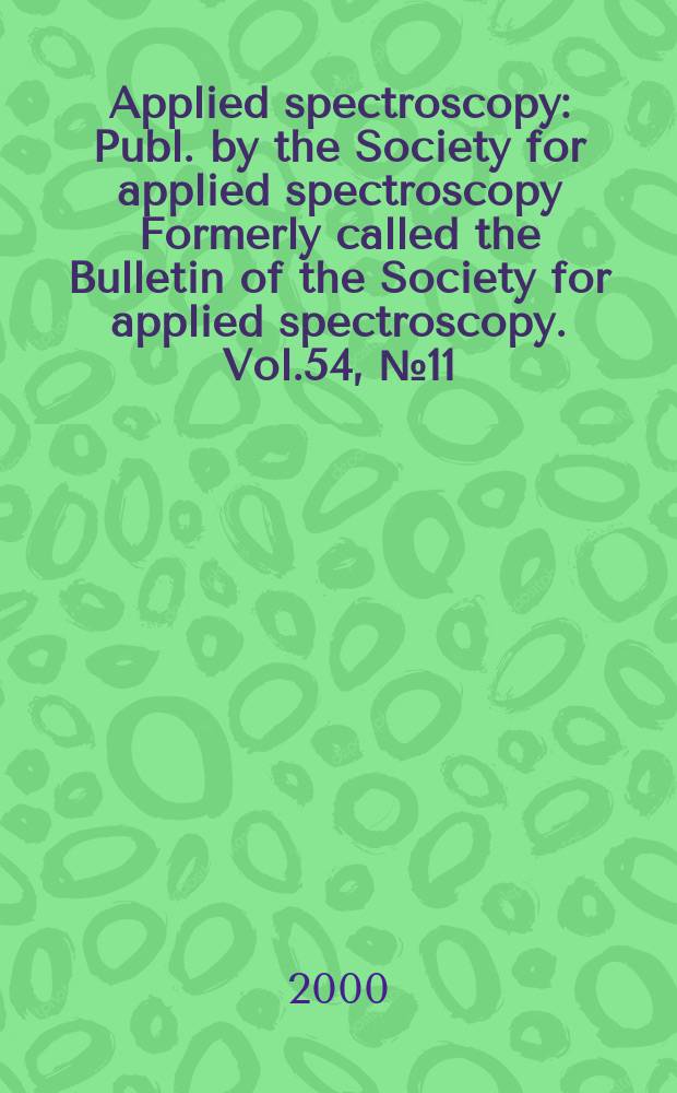Applied spectroscopy : Publ. by the Society for applied spectroscopy Formerly called the Bulletin of the Society for applied spectroscopy. Vol.54, №11