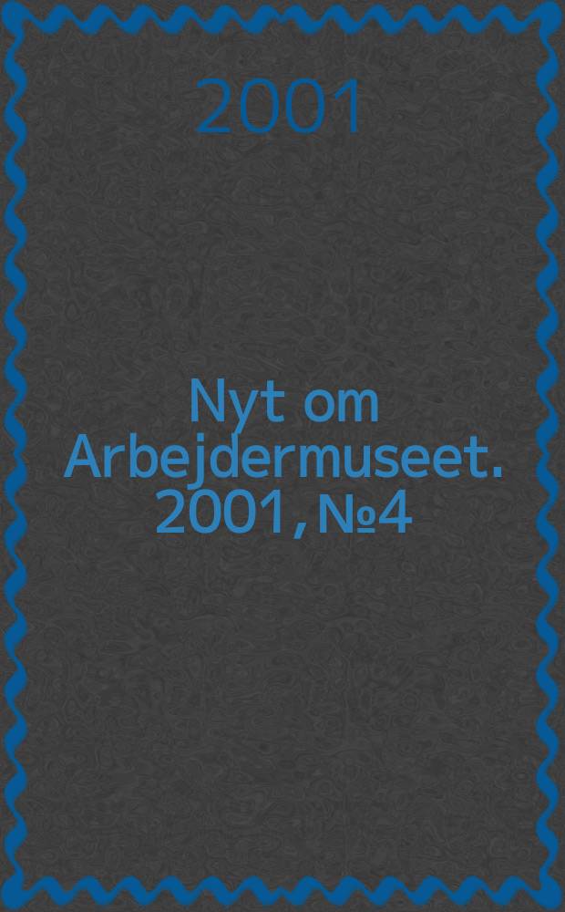 Nyt om Arbejdermuseet. 2001, №4