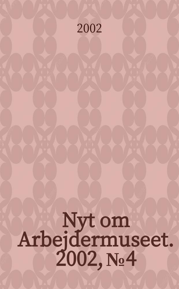 Nyt om Arbejdermuseet. 2002, №4