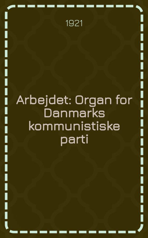 Arbejdet : Organ for Danmarks kommunistiske parti