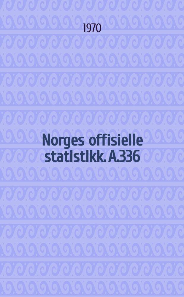 Norges offisielle statistikk. A.336