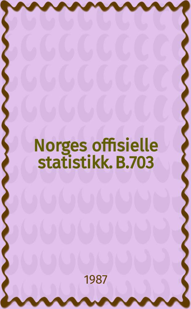 Norges offisielle statistikk. B.703