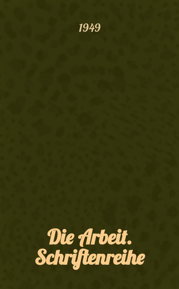 Die Arbeit. Schriftenreihe : Theoretische Zeitschrift des Freien deutschen Gewerkschaftsbundes
