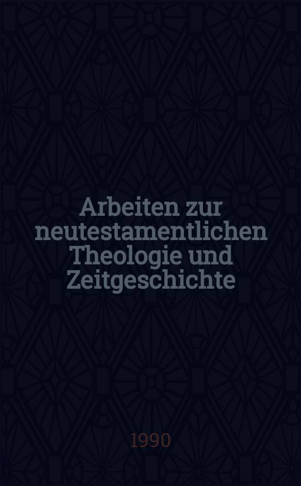 Arbeiten zur neutestamentlichen Theologie und Zeitgeschichte : (ANTZ)