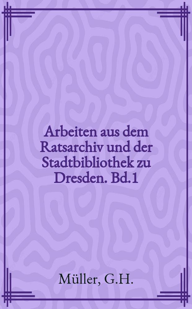 Arbeiten aus dem Ratsarchiv und der Stadtbibliothek zu Dresden. Bd.1 : Richard Warner in der Mai-Revolution