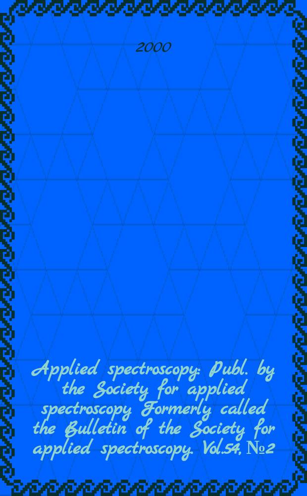 Applied spectroscopy : Publ. by the Society for applied spectroscopy Formerly called the Bulletin of the Society for applied spectroscopy. Vol.54, №2