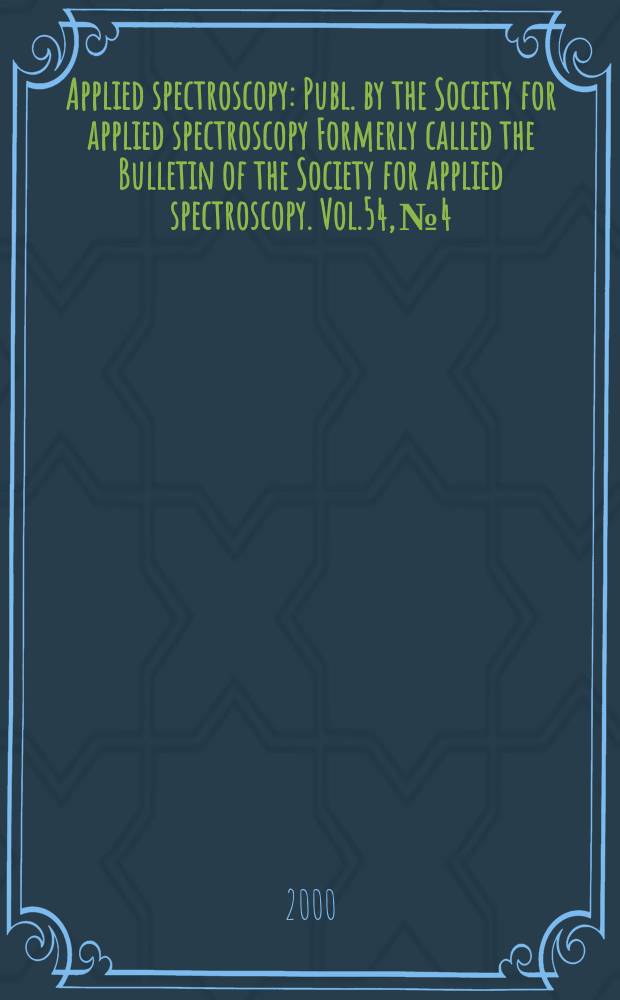 Applied spectroscopy : Publ. by the Society for applied spectroscopy Formerly called the Bulletin of the Society for applied spectroscopy. Vol.54, №4