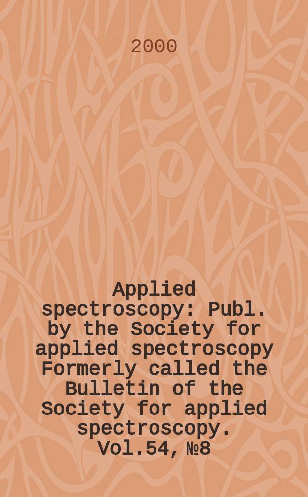 Applied spectroscopy : Publ. by the Society for applied spectroscopy Formerly called the Bulletin of the Society for applied spectroscopy. Vol.54, №8