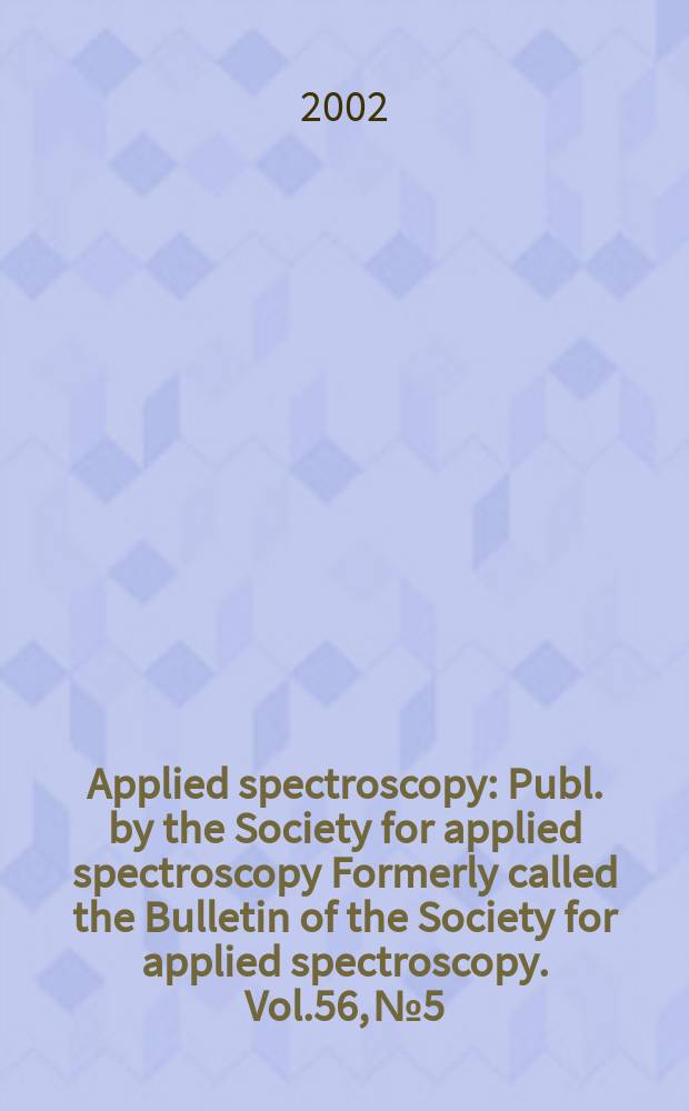 Applied spectroscopy : Publ. by the Society for applied spectroscopy Formerly called the Bulletin of the Society for applied spectroscopy. Vol.56, №5