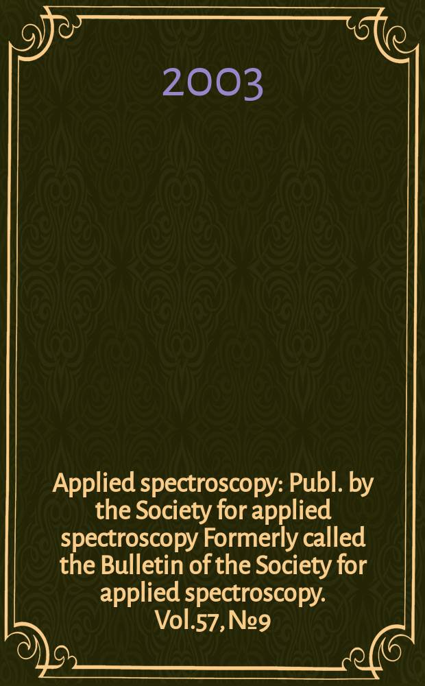 Applied spectroscopy : Publ. by the Society for applied spectroscopy Formerly called the Bulletin of the Society for applied spectroscopy. Vol.57, №9