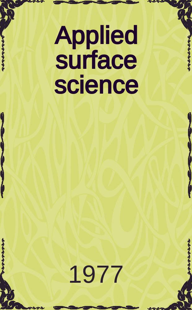 Applied surface science : A j. devoted to the properties of interfaces in relation to the synthesis a. behaviour of materials