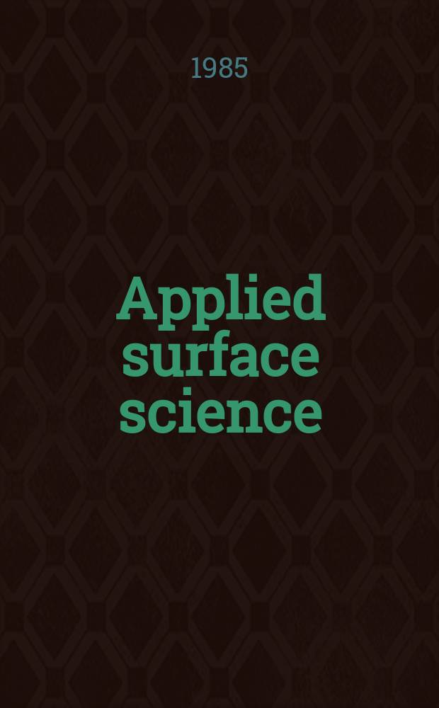 Applied surface science : A j. devoted to the properties of interfaces in relation to the synthesis a. behaviour of materials. Vol.21, №1/4 : Applied surface analysis
