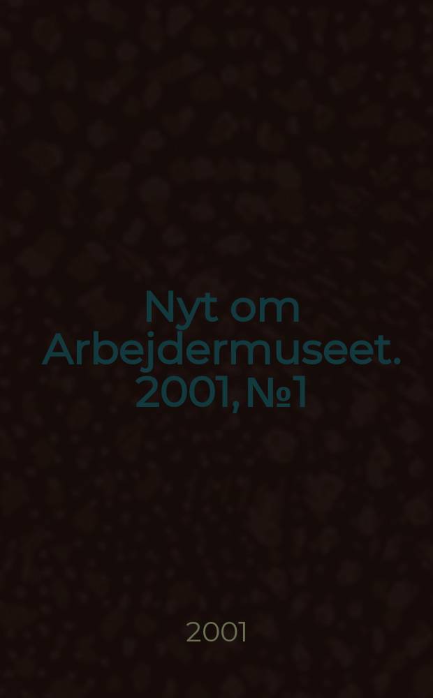 Nyt om Arbejdermuseet. 2001, №1