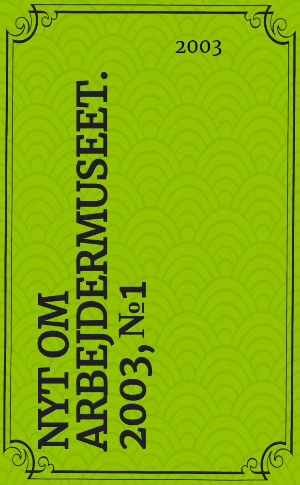 Nyt om Arbejdermuseet. 2003, №1
