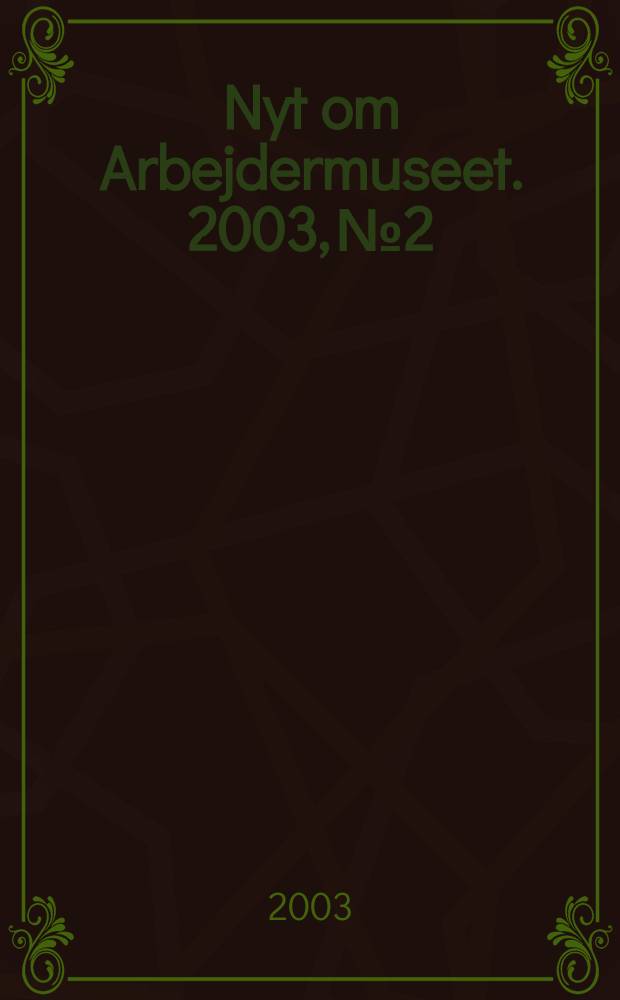 Nyt om Arbejdermuseet. 2003, №2