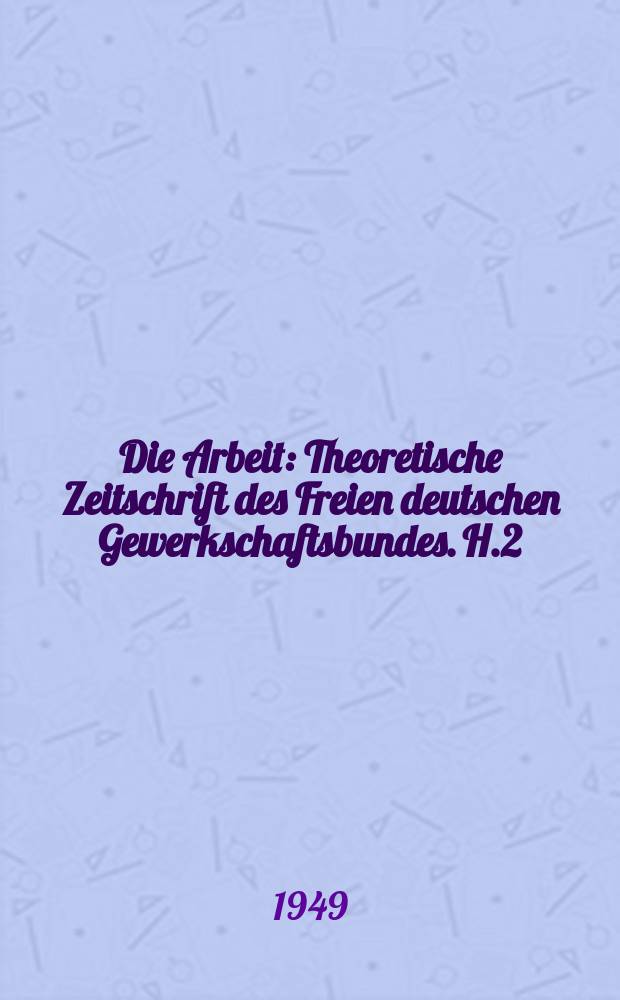 Die Arbeit : Theoretische Zeitschrift des Freien deutschen Gewerkschaftsbundes. H.2 : Probleme der Sozialisierung